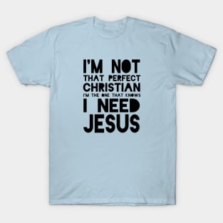 I Need Jesus..... T-Shirt